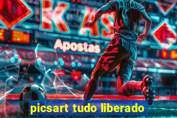 picsart tudo liberado